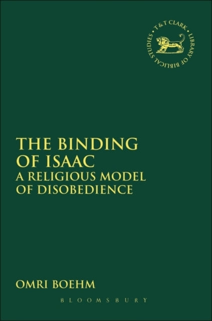The Binding of Isaac A Religious Model of Disobedience v 468 The Library of Hebrew BibleOld Testament Studies