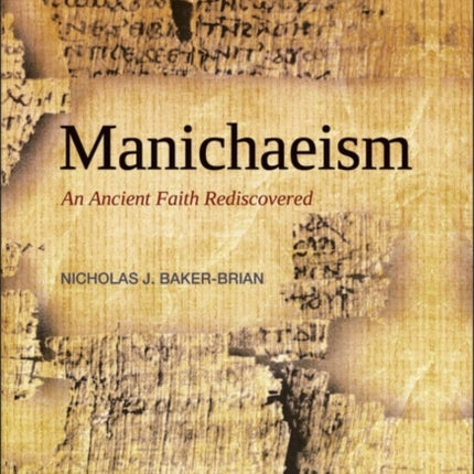 Manichaeism  An Ancient Faith Rediscovered By author Nicholas John BakerBrian published on April 2011