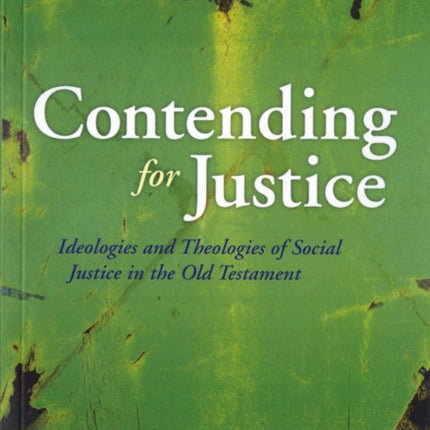 Contending for Justice Ideologies and Theologies of Social Justice in the Old Testament Library of Hebrew BibleOld Testament Studies
