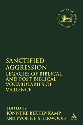 Sanctified Aggression Legacies of Biblical and PostBiblical Vocabularies of Violence 400 Journal for the Study of the Old Testament Supplement S