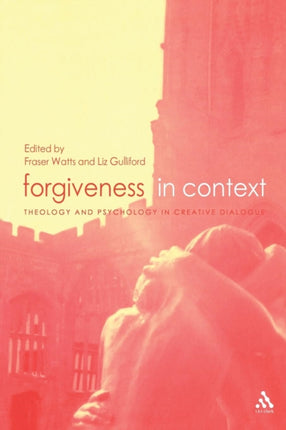 Forgiveness in Context Theology and Psychology in Creative Dialogue 1