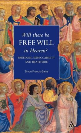 Will There Be Free Will in Heaven Freedom Impeccability And Beatitude
