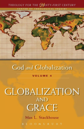 God and Globalization Globalization and Grace v 4 Theology for the Twentyfirst Century Volume 4 Theology for the Twentyfirst Century S