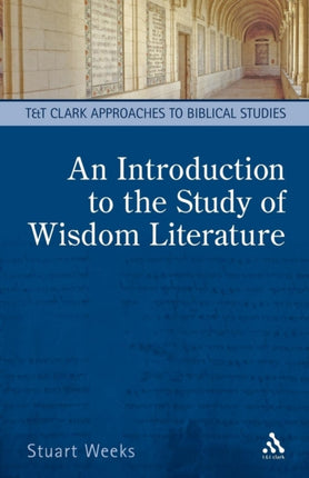 An Introduction to the Study of Wisdom Literature TT Clark Approaches to Biblical Studies