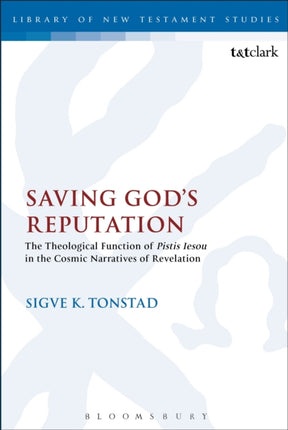 Saving Gods Reputation The Theological Function Of Pistis Iesou In The Cosmic Narratives Of Revelation The Library of New Testament Studies