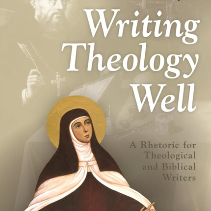 Writing Theology Well 2nd Edition: A Rhetoric for Theological and Biblical Writers