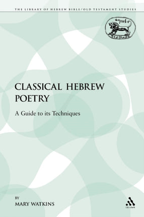 Classical Hebrew Poetry A Guide to its Techniques 26 Library of Hebrew BibleOld Testament Studies