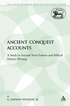 Ancient Conquest Accounts A Study in Ancient Near Eastern and Biblical History Writing 98 Library of Hebrew BibleOld Testament Studies