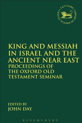 King and Messiah in Israel and the Ancient Near East Proceedings Of The Oxford Old Testament Seminar The Library of Hebrew BibleOld Testament Studies