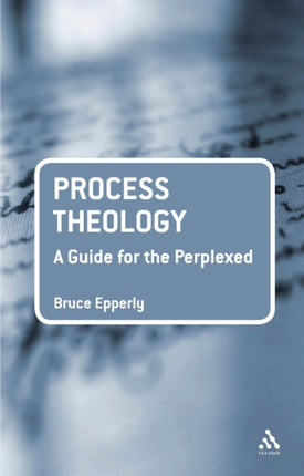 Process Theology A Guide for the Perplexed