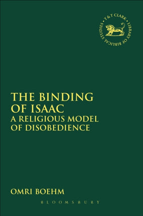 The Binding of Isaac A Religious Model of Disobedience 468 The Library of Hebrew BibleOld Testament Studies