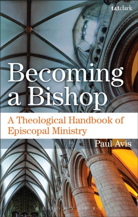 Becoming a Bishop A Theological Handbook of