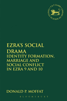 Ezras Social Drama Identity Formation Marriage And Social Conflict In Ezra 9 And 10 579 The Library of Hebrew BibleOld Testament Studies