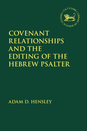 Covenant Relationships and the Editing of the Hebrew Psalter The Library of Hebrew BibleOld Testament Studies 666