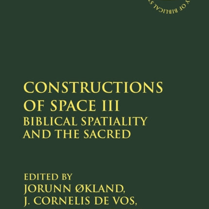 Constructions of Space III Biblical Spatiality and the Sacred The Library of Hebrew BibleOld Testament Studies