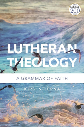 Lutheran Theology: A Grammar of Faith