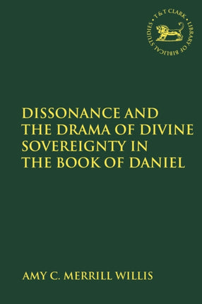 Dissonance and the Drama of Divine Sovereignty in the Book of Daniel The Library of Hebrew BibleOld Testament Studies
