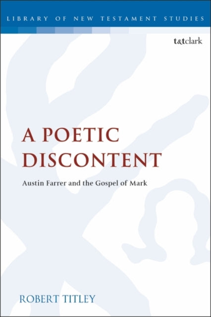 A Poetic Discontent: Austin Farrer and the Gospel of Mark