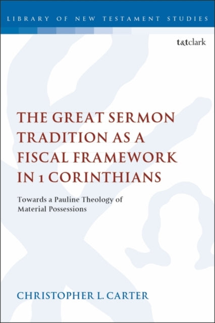 The Great Sermon Tradition as a Fiscal Framework in 1 Corinthians: Towards a Pauline Theology of Material Possessions