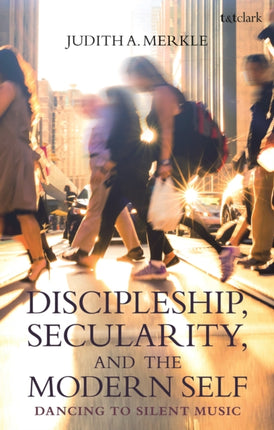 Discipleship Secularity and the Modern Self