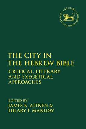 The City in the Hebrew Bible Critical Literary and Exegetical Approaches The Library of Hebrew BibleOld Testament Studies