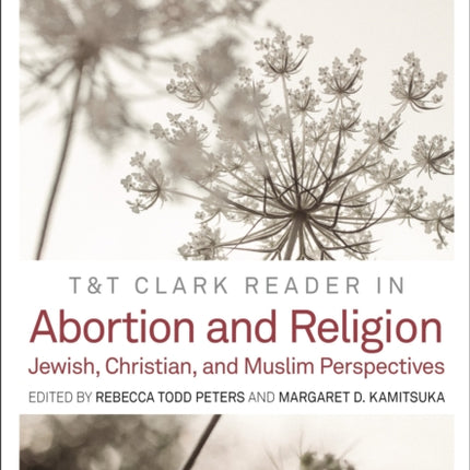 T&T Clark Reader in Abortion and Religion: Jewish, Christian, and Muslim Perspectives