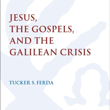 Jesus the Gospels and the Galilean Crisis