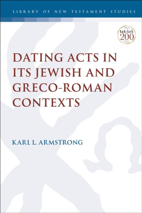 Dating Acts in its Jewish and GrecoRoman Contexts