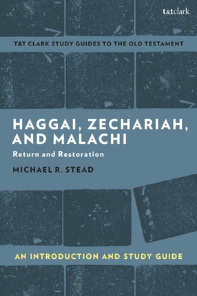 Haggai, Zechariah, and Malachi: An Introduction and Study Guide: Return and Restoration