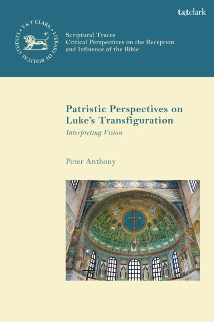 Patristic Perspectives on Luke’s Transfiguration: Interpreting Vision