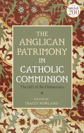 The Anglican Patrimony in Catholic Communion: The Gift of the Ordinariates