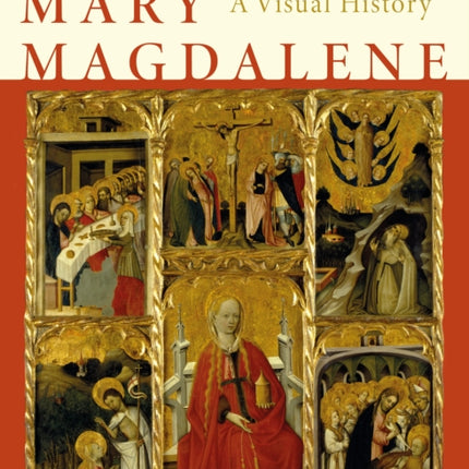 Mary Magdalene: A Visual History