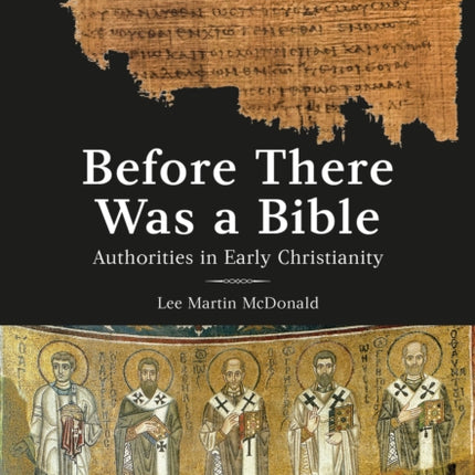 Before There Was a Bible: Authorities in Early Christianity