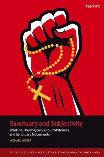 Sanctuary and Subjectivity: Thinking Theologically about Whiteness and Sanctuary Movements