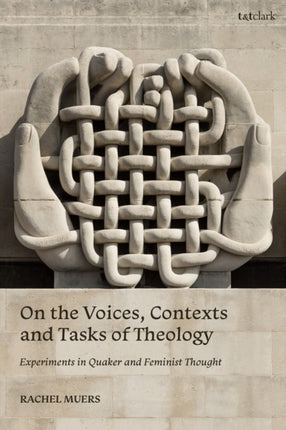 On the Voices Contexts and Tasks of Theology Experiments in Quaker and Feminist Thought