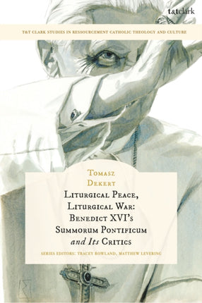 Liturgical Peace Liturgical War Benedict XVIs Summorum Pontificum and Its Critics
