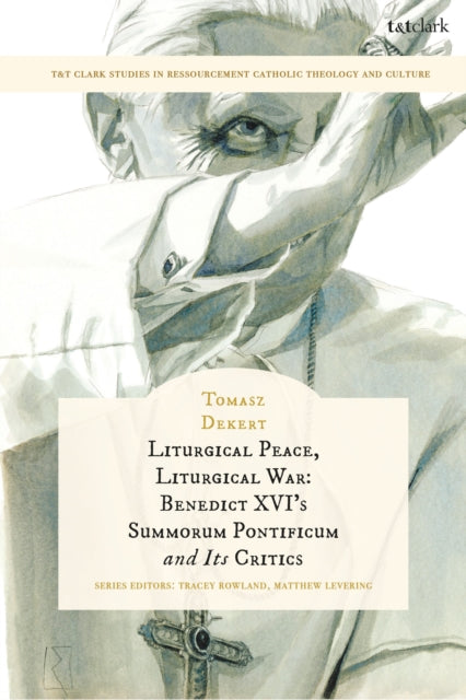 Liturgical Peace Liturgical War Benedict XVIs Summorum Pontificum and Its Critics