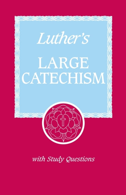 Luther's Large Catechism: A Contemporary Translation with Study Questions