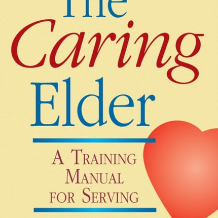 The Caring Elder: A Training Manual for Serving