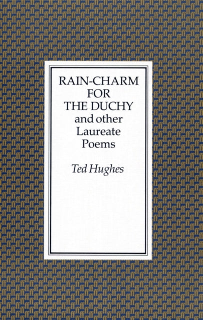 Rain Charm for the Duchy: And Other Laureate Poems