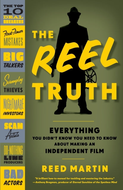 The Reel Truth Everything You Didnt Know You Need to Know About Making an Independent Film