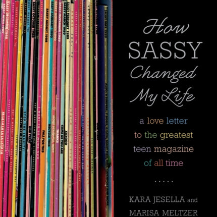 How Sassy Changed My Life A Love Letter to the Greatest Teen Magazine of All Time