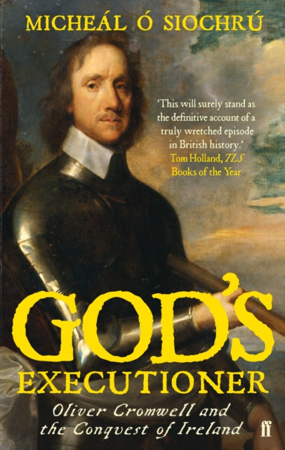 God's Executioner: Oliver Cromwell and the Conquest of Ireland