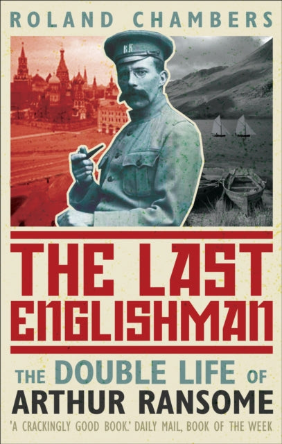 The Last Englishman: The Double Life of Arthur Ransome