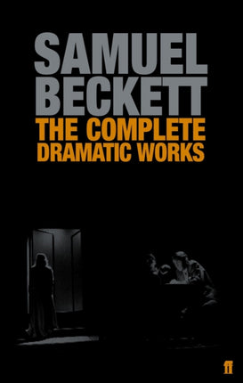 The Complete Dramatic Works of Samuel Beckett