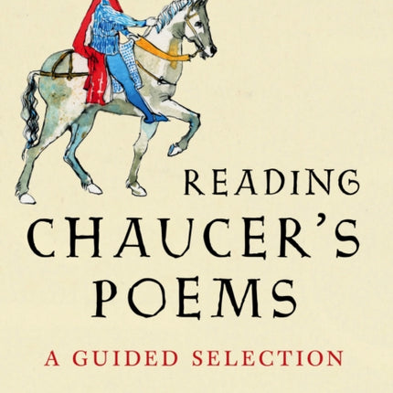 Reading Chaucer's Poems: A Guided Selection