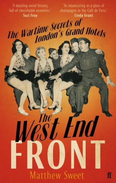 The West End Front: The Wartime Secrets of London's Grand Hotels