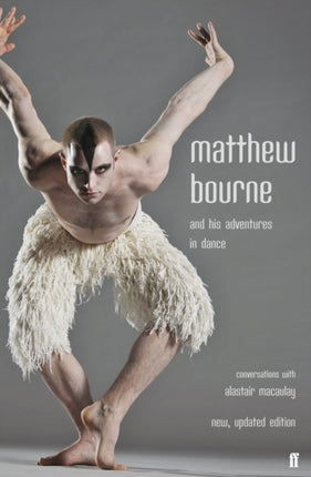 Matthew Bourne and His Adventures in Dance: Conversations with Alastair Macaulay