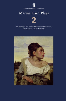 Marina Carr: Plays 2: On Raftery’s Hill; Ariel; Woman and Scarecrow; The Cordelia Dream; Marble