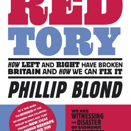 Red Tory How Left and Right have Broken Britain